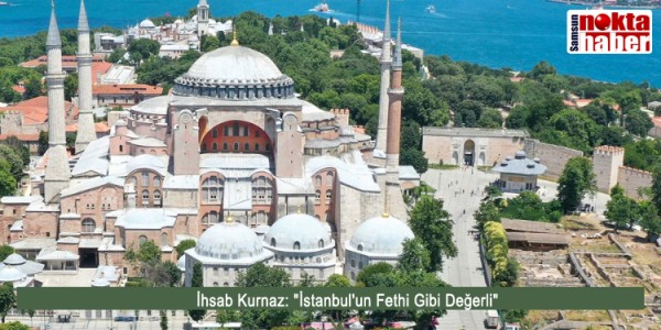 Kurnaz: "İstanbul'un Fethi Gibi Değerli"