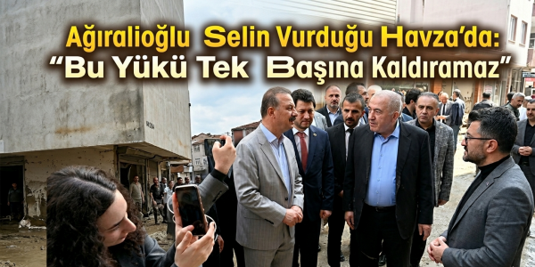 Ağıralioğlu Selin Vurduğu Havza’da: “Bu Yükü Tek Başına Kaldıramaz”