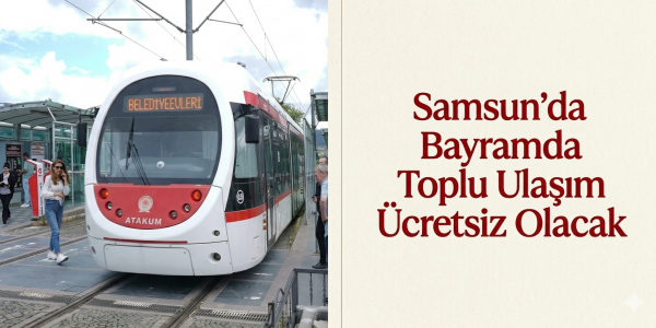 Samsun’da Bayramda Toplu Ulaşım Ücretsiz Olacak