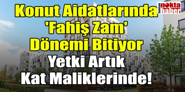 Konut Aidatlarında 'Fahiş Zam' Dönemi Bitiyor: Yetki Artık Kat Maliklerinde!