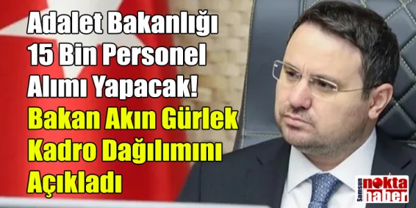 Adalet Bakanlığı 15 Bin Personel Alımı Yapacak! Bakan Akın Gürlek Kadro Dağılımını Açıkladı