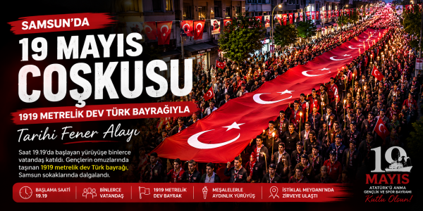 Samsun’da 19 Mayıs Coşkusu: 1919 Metrelik Dev Türk Bayrağıyla Tarihi Fener Alayı