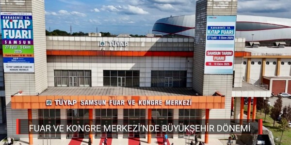 FUAR VE KONGRE MERKEZİ’NDE BÜYÜKŞEHİR DÖNEMİ