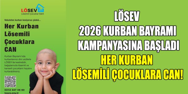 LÖSEV 2026 KURBAN BAYRAMI KAMPANYASINA BAŞLADI HER KURBAN LÖSEMİLİ ÇOCUKLARA CAN!