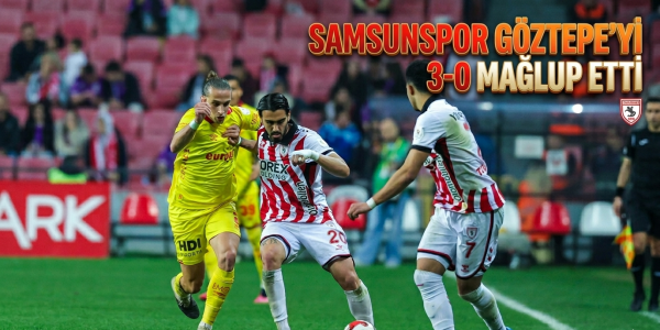 Samsunspor Göztepe’yi 3-0 Mağlup Etti