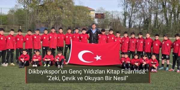 Dikbıyıkspor’un Genç Yıldızları Kitap Fuarı’nda: "Zeki, Çevik ve Okuyan Bir Nesil"