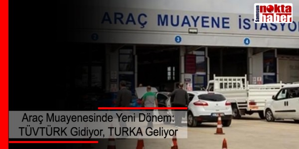 Araç Muayenesinde Yeni Dönem TÜVTÜRK Gidiyor, TURKA Geliyor