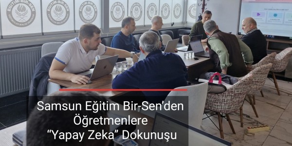 Samsun Eğitim Bir-Sen’den Öğretmenlere “Yapay Zeka” Dokunuşu