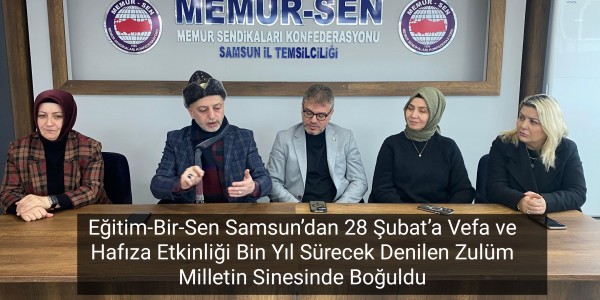 Eğitim-Bir-Sen Samsun’dan 28 Şubat’a Vefa ve Hafıza Etkinliği Bin Yıl Sürecek Denilen Zulüm Milletin Sinesinde Boğuldu