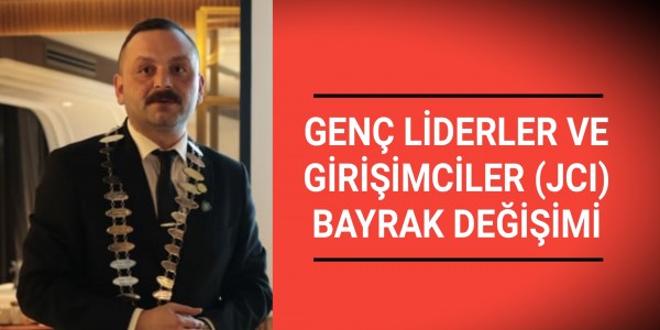 GENÇ LİDERLER VE GİRİŞİMCİLER (JCI) BAYRAK DEĞİŞİMİ