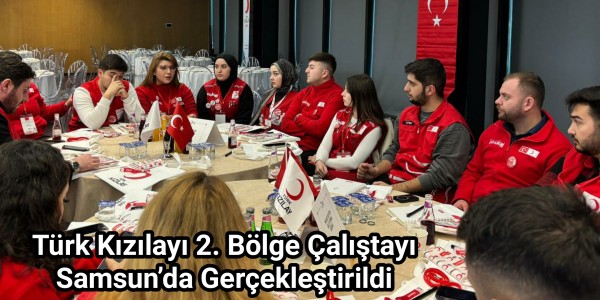 Türk Kızılayı 2. Bölge Çalıştayı Samsun’da Gerçekleştirildi