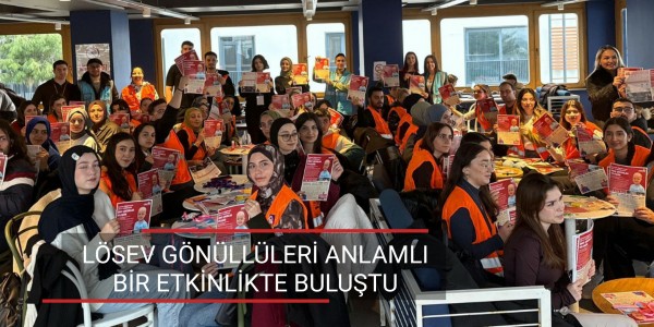 LÖSEV GÖNÜLLÜLERİ ANLAMLI BİR ETKİNLİKTE BULUŞTU