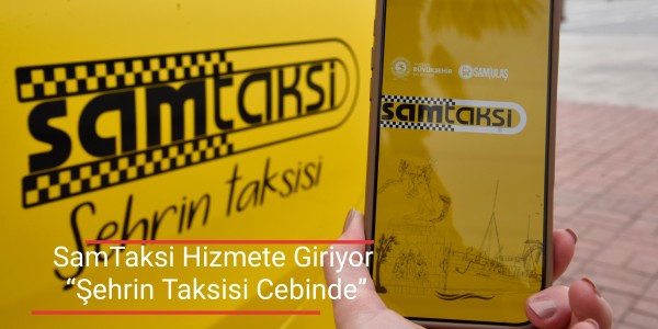 SamTaksi Hizmete Giriyor Şehrin Taksisi Cebinde