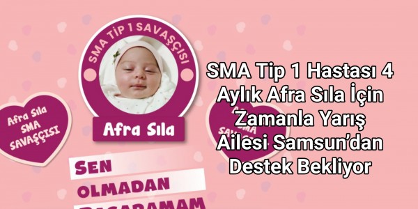 SMA Tip 1 Hastası 4 Aylık Afra Sıla İçin Zamanla Yarış: Ailesi Samsun’dan Destek Bekliyor